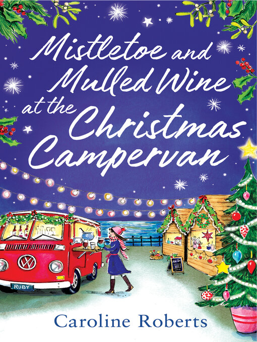 Title details for Mistletoe and Mulled Wine at the Christmas Campervan by Caroline Roberts - Available